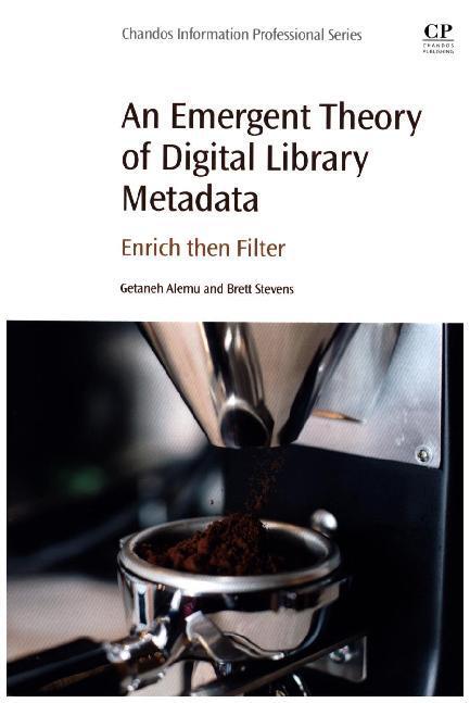 Cover: 9780081003855 | An Emergent Theory of Digital Library Metadata | Enrich then Filter