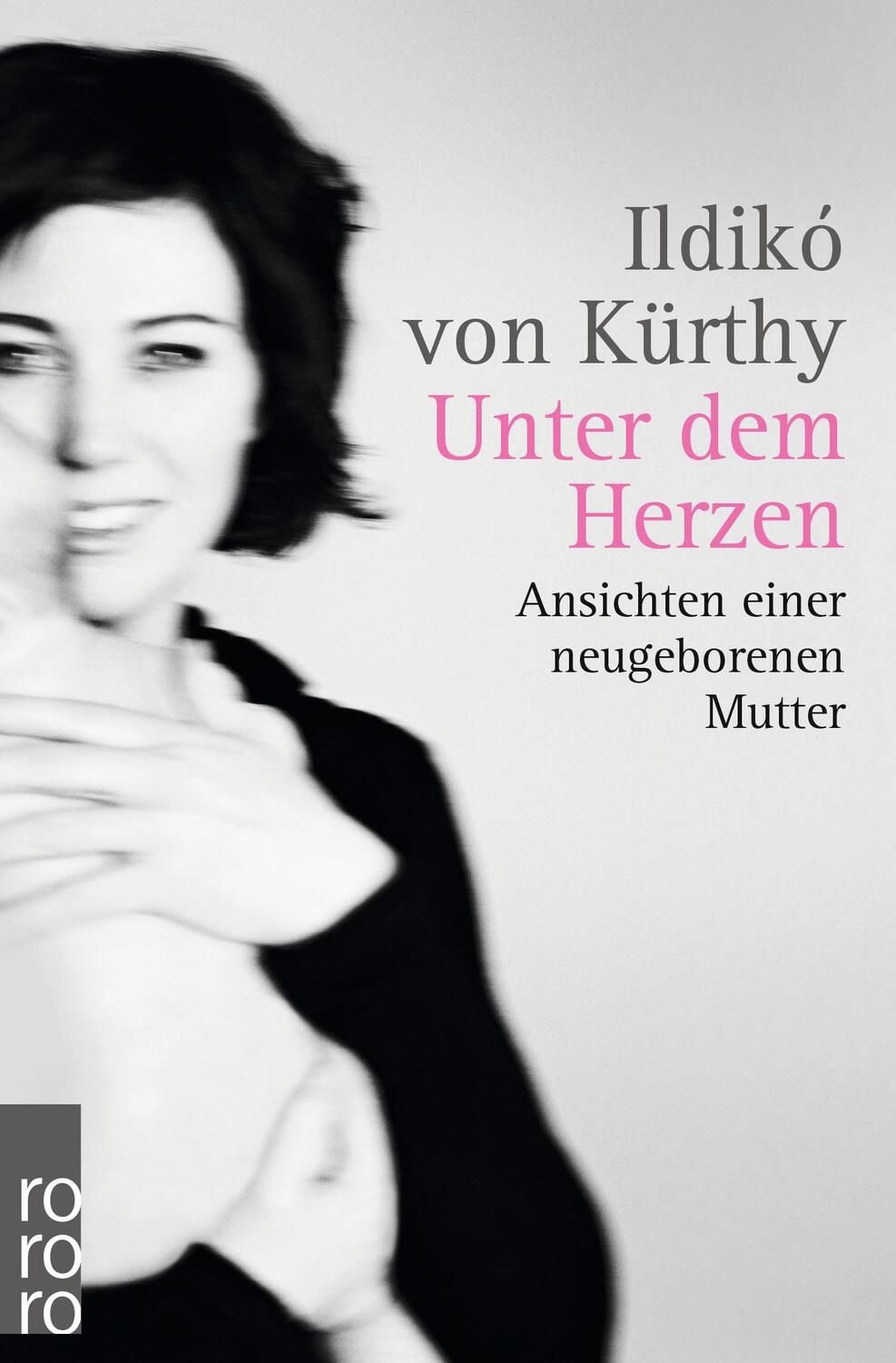 Cover: 9783499630019 | Unter dem Herzen | Ansichten einer neugeborenen Mutter | Kürthy | Buch