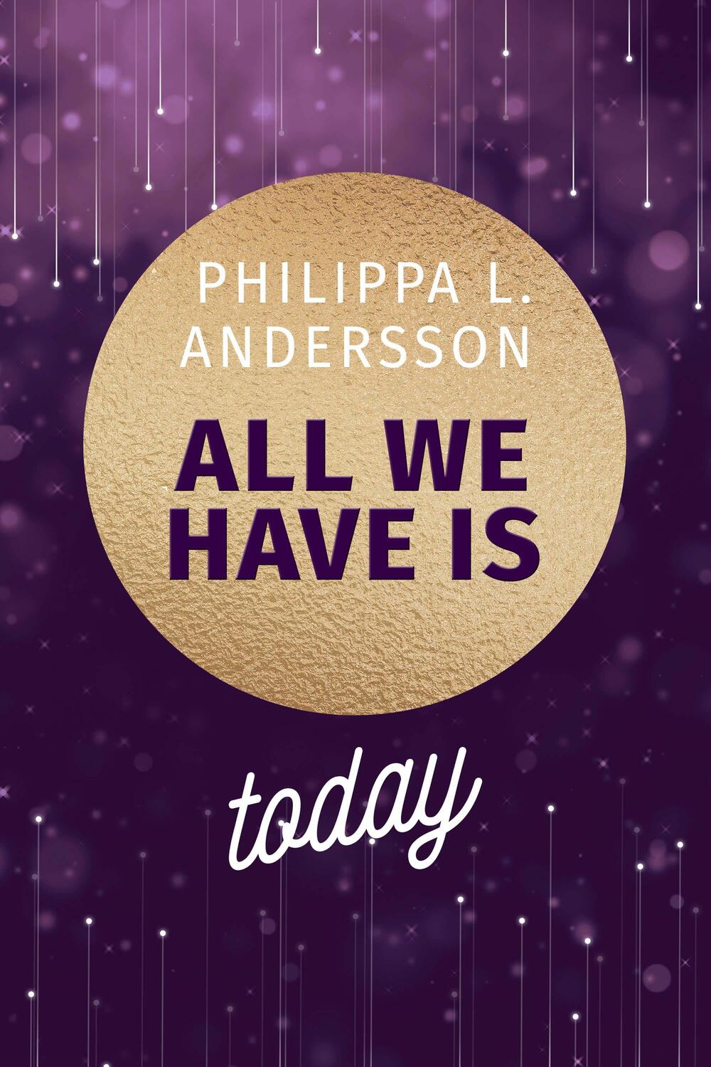 Cover: 9783985956784 | All We Have Is Today | Philippa L. Andersson | Taschenbuch | Deutsch