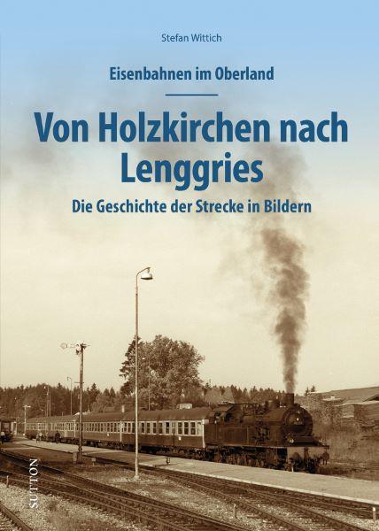 Cover: 9783963034664 | Eisenbahnen im Oberland: Von Holzkirchen nach Lenggries | Wittich