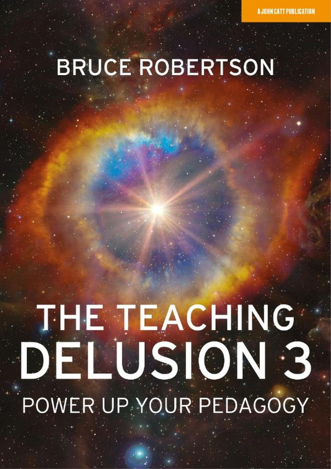 Cover: 9781913622701 | The Teaching Delusion 3: Power Up Your Pedagogy | Bruce Robertson