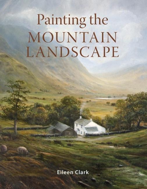 Cover: 9781785008443 | Painting the Mountain Landscape | Eileen Clark | Taschenbuch | 2021