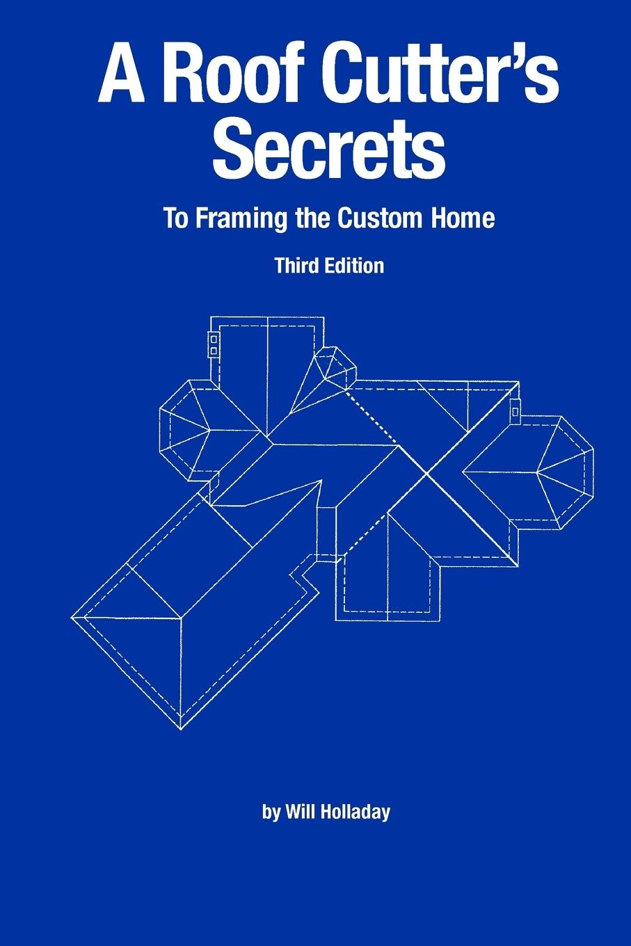 Cover: 9780945186069 | A Roof Cutter's Secrets to Framing the Custom Home | Will Holladay