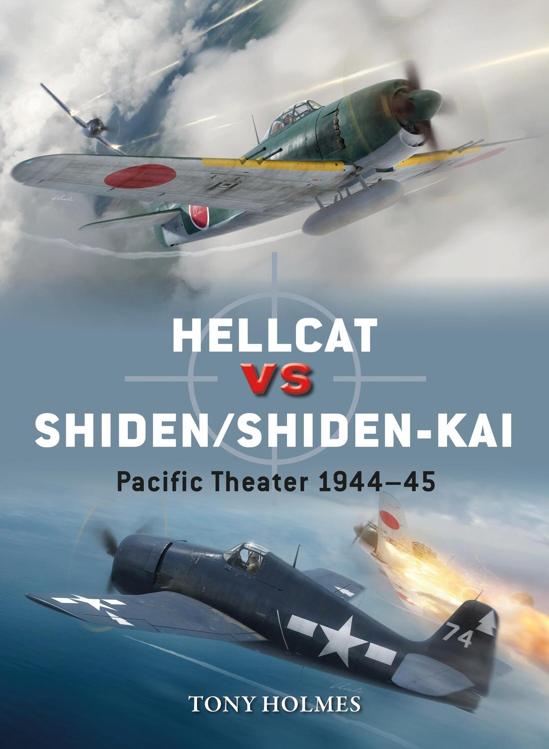 Cover: 9781472829740 | Hellcat vs Shiden/Shiden-Kai | Pacific Theater 1944-45 | Tony Holmes