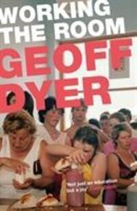 Cover: 9781782115113 | Working the Room | Essays and Reviews: 1999-2010 | Geoff Dyer | Buch