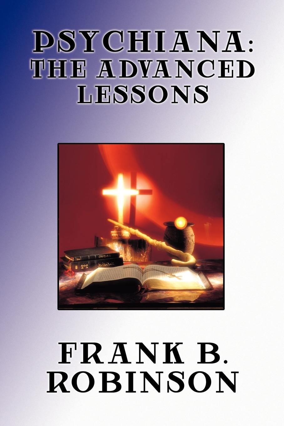 Cover: 9781434401243 | Psychiana | The Advanced Lessons | Frank B. Robinson | Taschenbuch