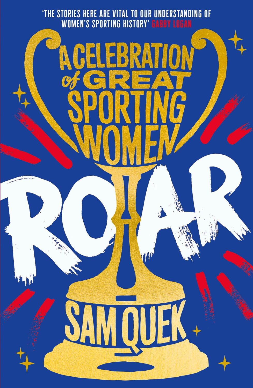 Cover: 9781838959173 | Roar | A Celebration of Great Sporting Women | Sam Quek | Taschenbuch