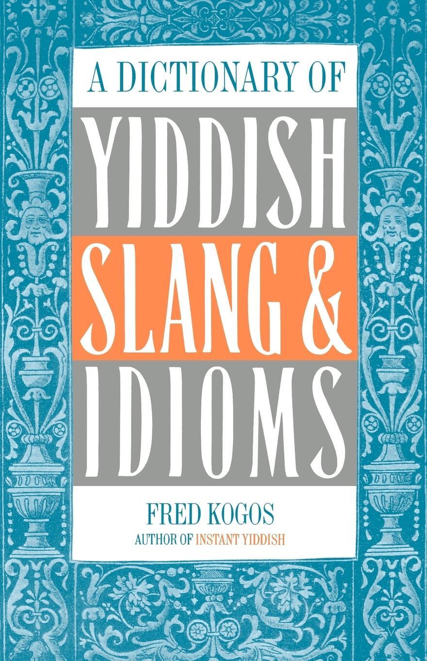 Cover: 9780806503479 | A Dictionary of Yiddish Slang &amp; Idioms | Fred Kogos | Taschenbuch