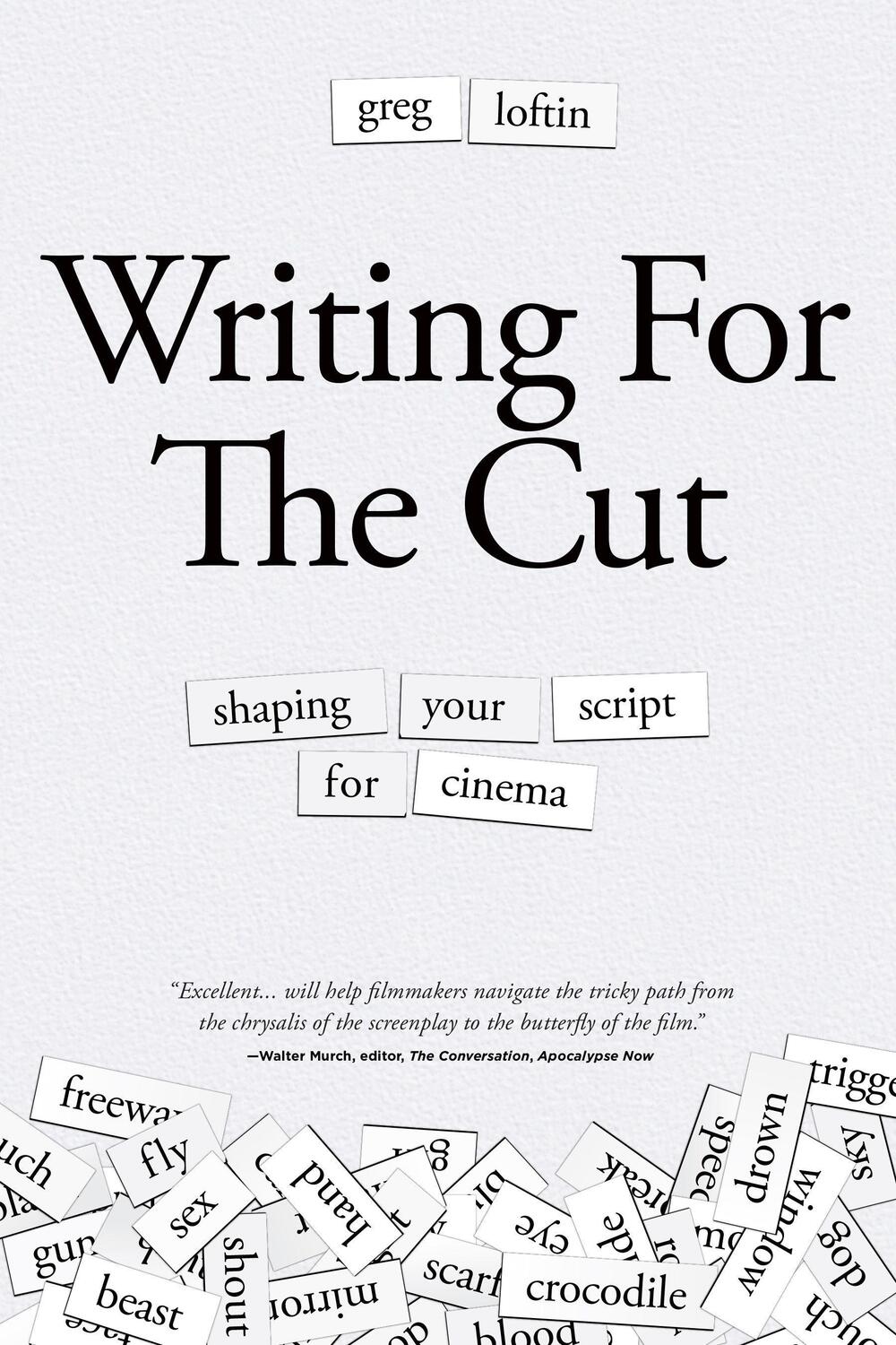 Cover: 9781615933006 | Writing for the Cut: Shaping Your Script for Cinema | Greg Loftin