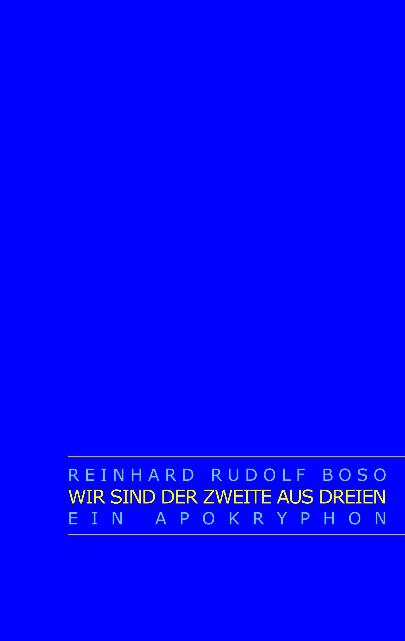 Cover: 9783750417335 | Wir sind der Zweite aus Dreien | Ein Apokryphon | Reinhard Rudolf Boso