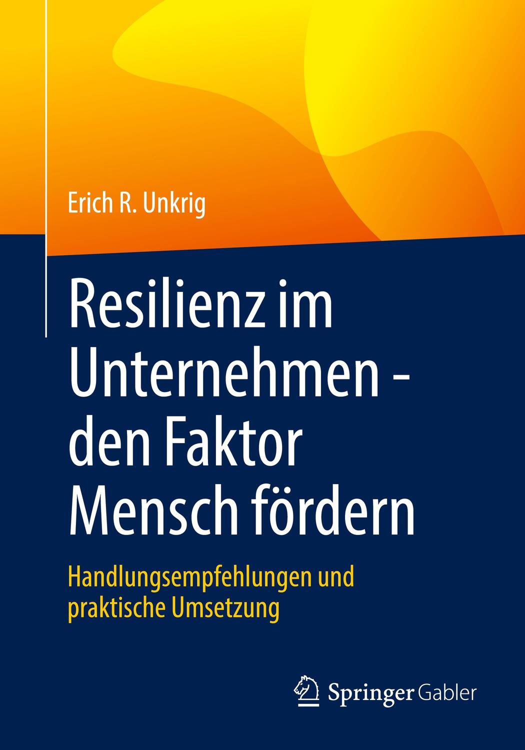 Cover: 9783658345907 | Resilienz im Unternehmen - den Faktor Mensch fördern | Erich R Unkrig
