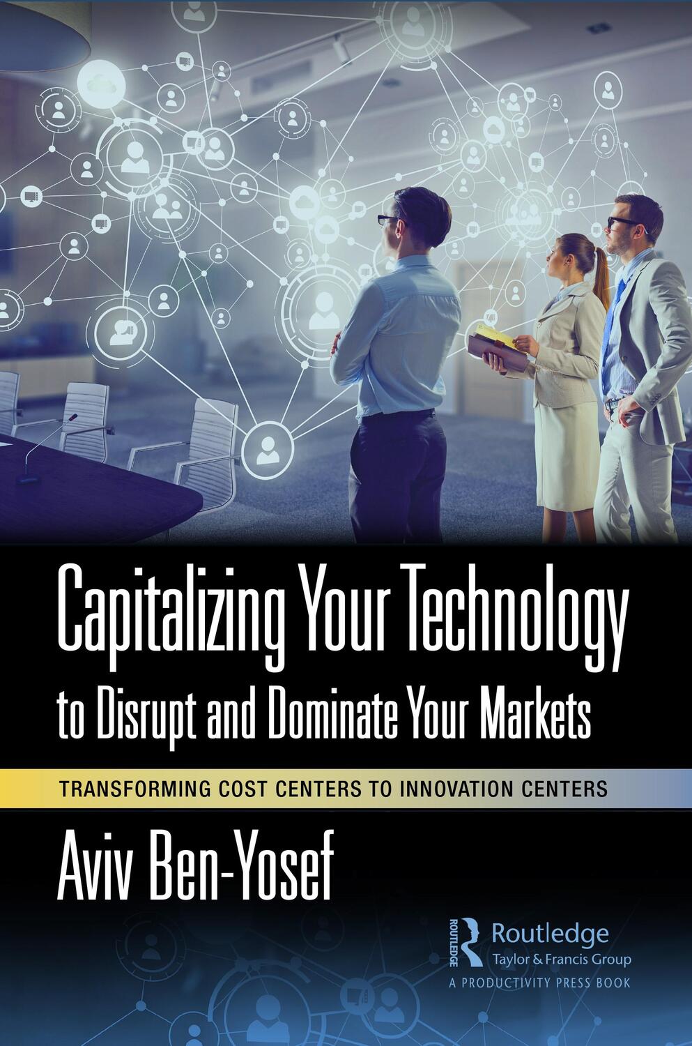 Cover: 9781032415161 | Capitalizing Your Technology to Disrupt and Dominate Your Markets