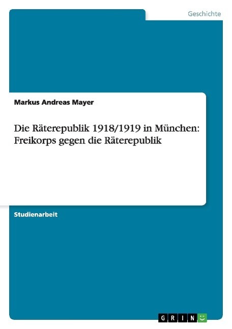 Cover: 9783638943390 | Die Räterepublik 1918/1919 in München: Freikorps gegen die...