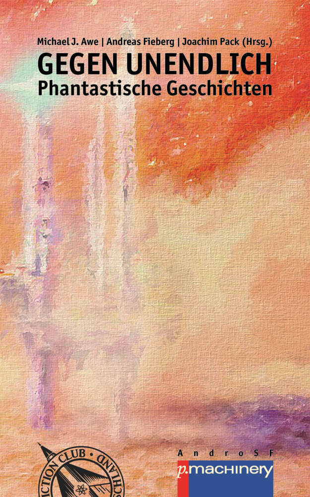 Cover: 9783957650795 | GEGEN UNENDLICH | Phantastische Geschichten | Michael J. Awe (u. a.)