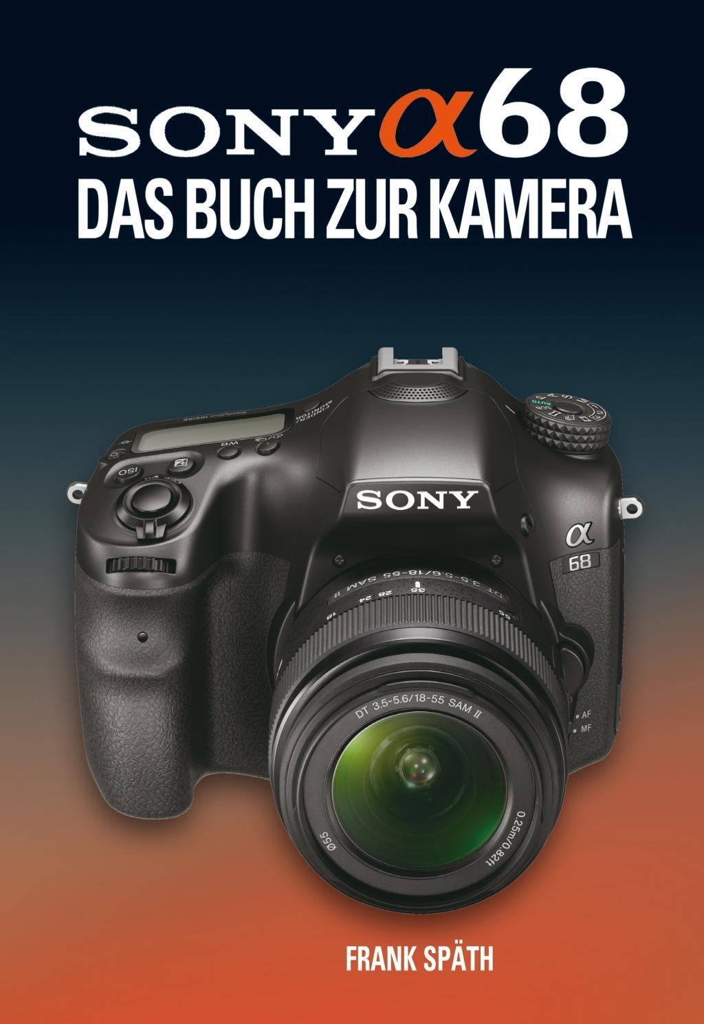 Cover: 9783941761629 | SONY ALPHA 68 DAS BUCH ZUR KAMERA | Frank Späth | Buch | Deutsch