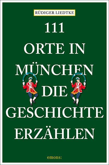 Cover: 9783740820459 | 111 Orte in München, die Geschichte erzählen | Reiseführer | Liedtke