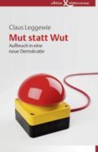 Cover: 9783896840844 | Mut statt Wut | Aufbruch in eine neue Demokratie | Claus Leggewie