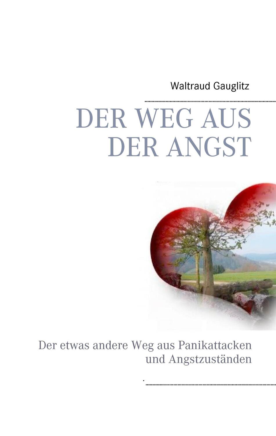 Cover: 9783738606089 | Der Weg aus der Angst | Waltraud Gauglitz | Buch | 164 S. | Deutsch