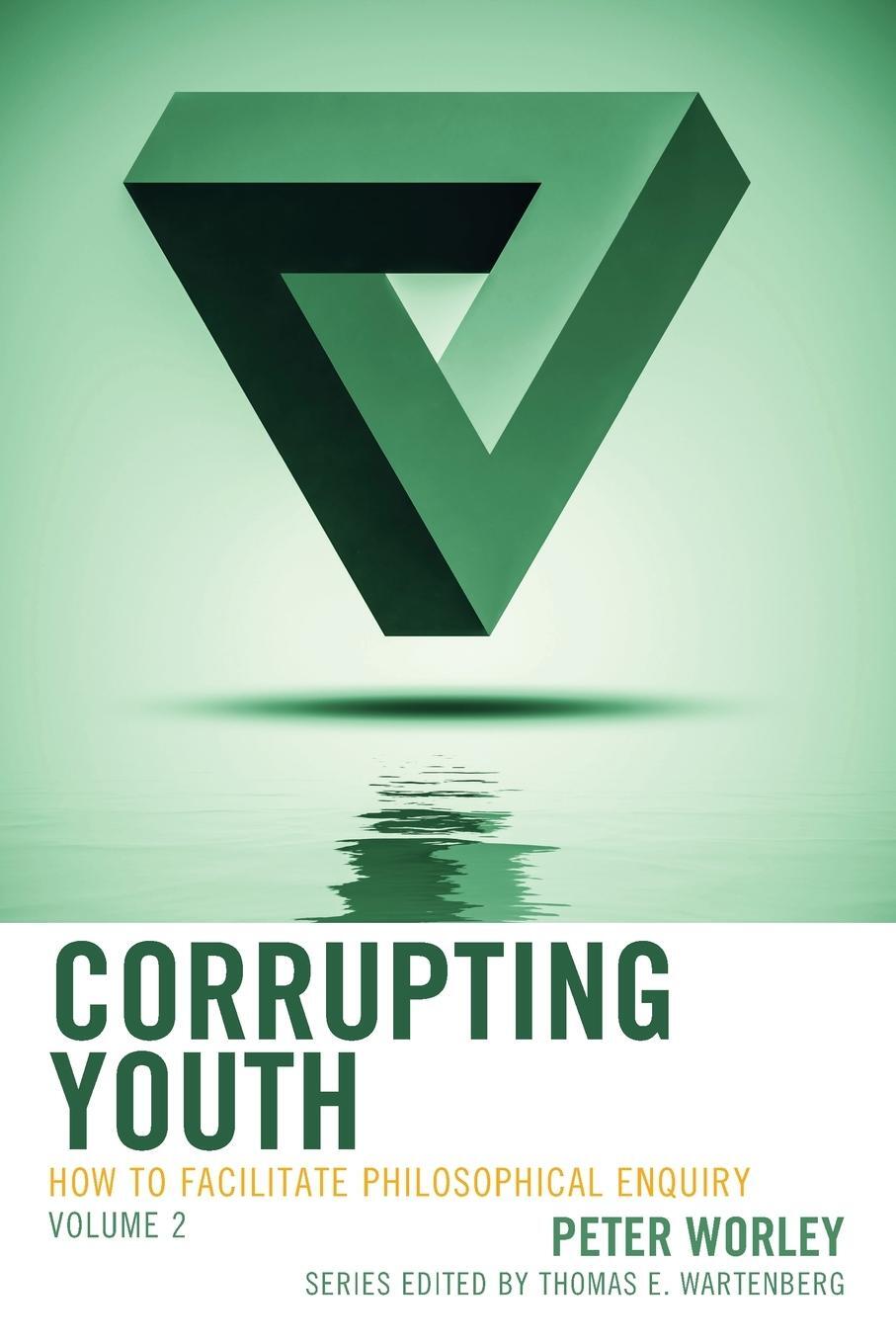 Cover: 9781475848175 | Corrupting Youth | How to Facilitate Philosophical Enquiry | Worley