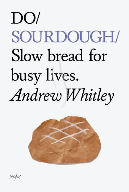 Cover: 9781907974113 | Do Sourdough | Slow Bread for Busy Lives | Andrew Whitley | Buch