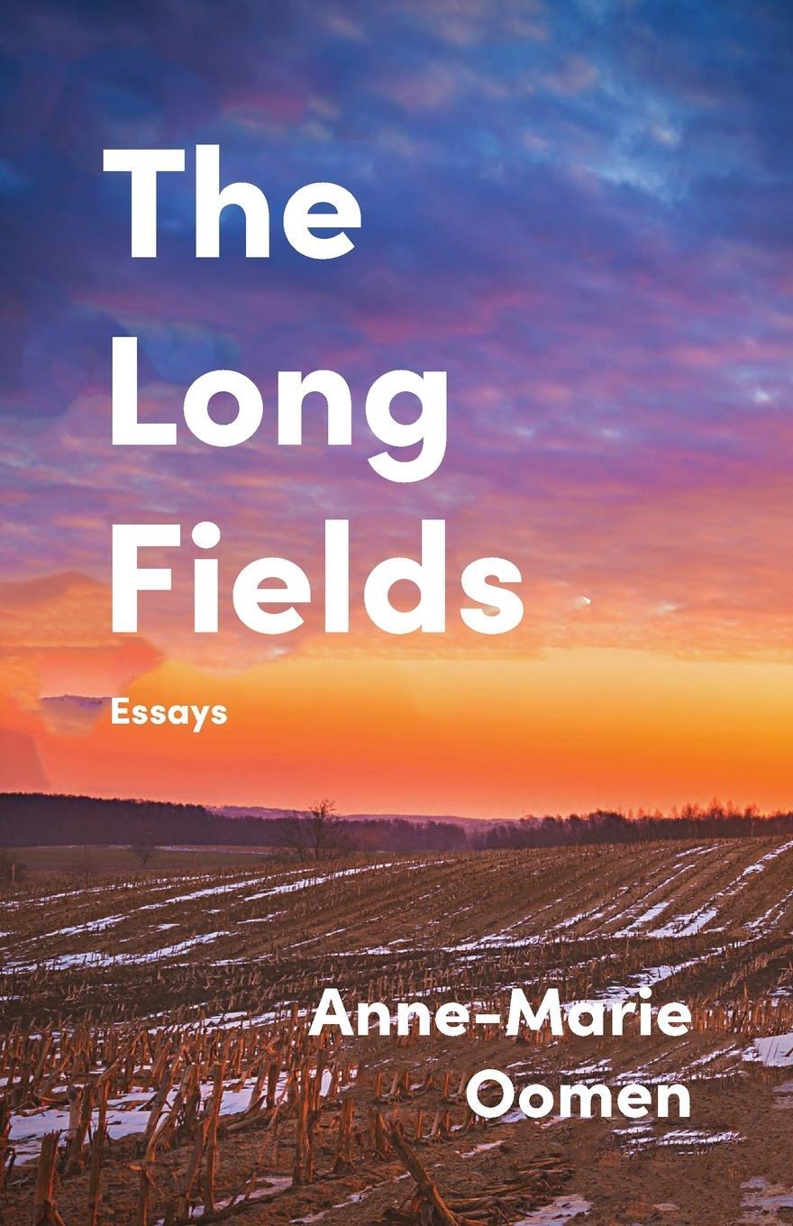 Cover: 9781960329998 | The Long Fields | Essays | Anne-Marie Oomen | Taschenbuch | Paperback