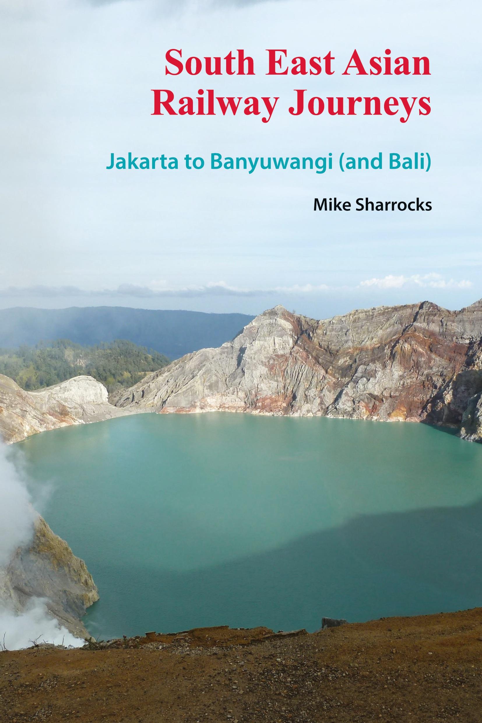 Cover: 9789810998202 | South East Asian Railway Journeys | Jakarta to Banyuwangi (and Bali)