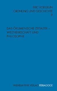 Cover: 9783770538454 | Das Ökumenische Zeitalter - Weltherrschaft und Philosophie | Voegelin