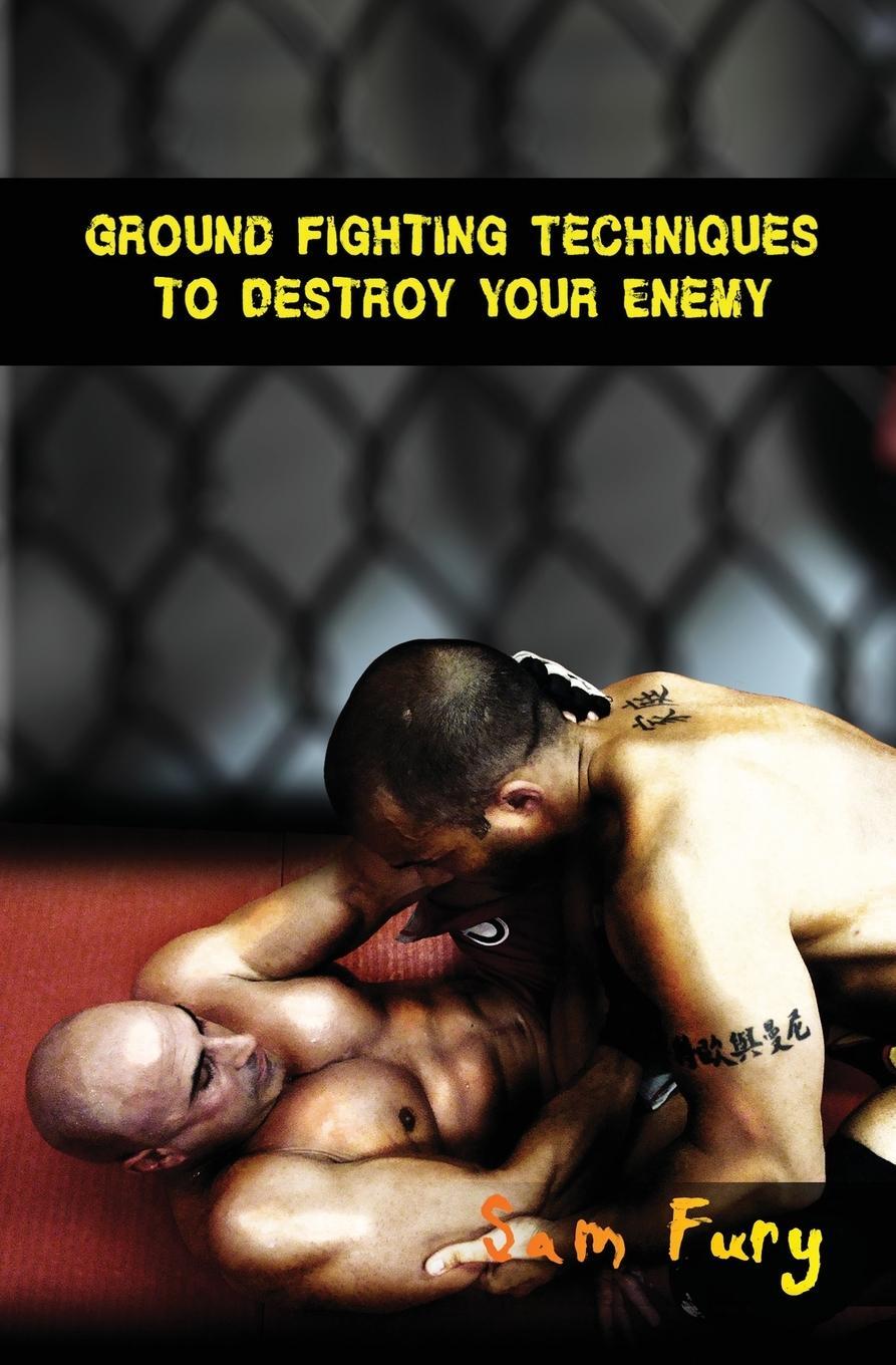 Cover: 9781925979206 | Ground Fighting Techniques to Destroy Your Enemy | Sam Fury | Buch
