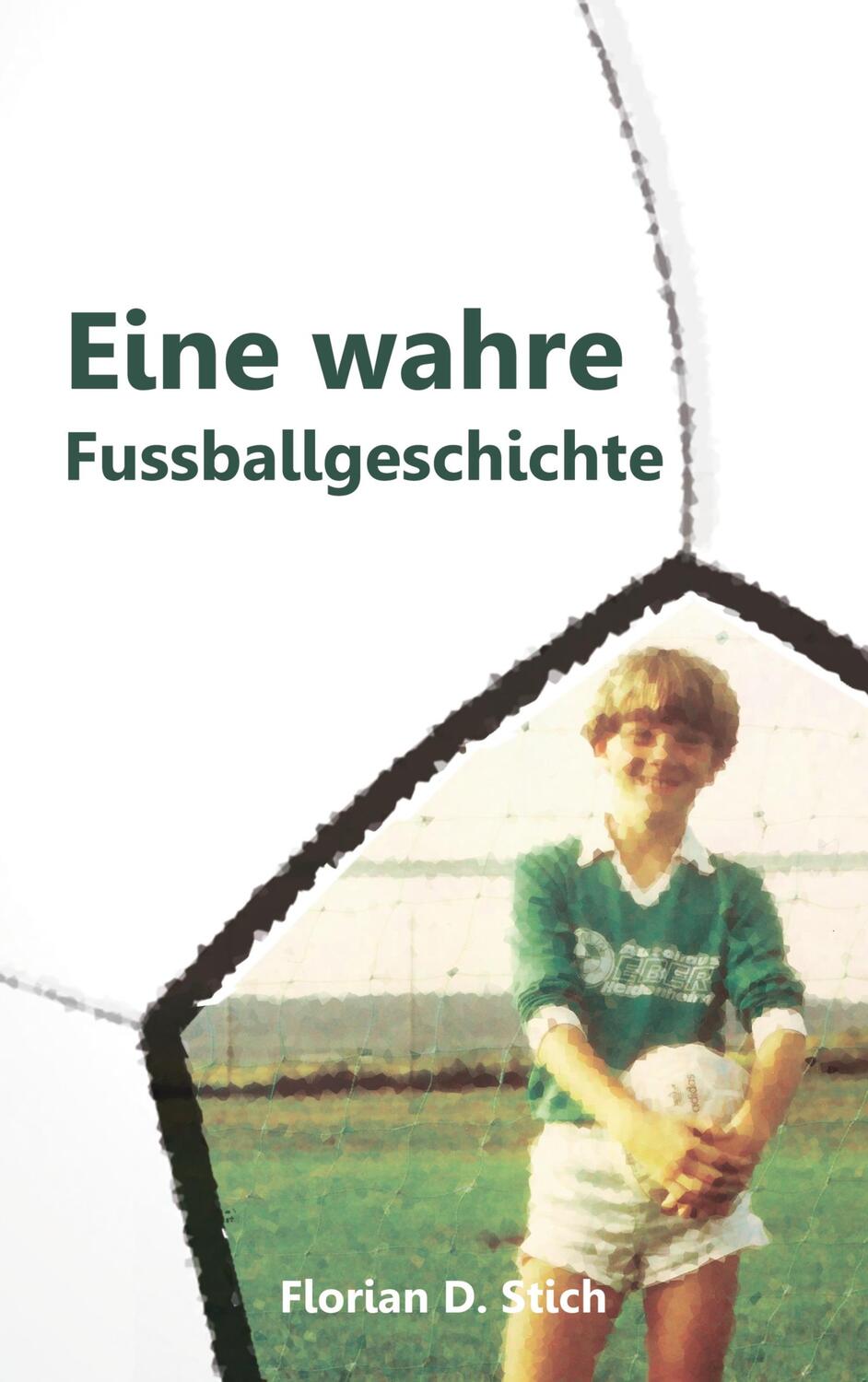 Cover: 9783749465477 | Eine wahre Fussballgeschichte | Florian D. Stich | Taschenbuch
