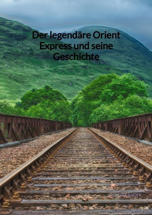 Cover: 9783347904538 | Der legendäre Orient Express und seine Geschichte | Sandra Bader