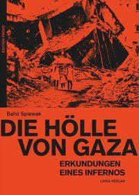 Cover: 9783944233352 | Die Hölle von Gaza | Erkundungen eines Infernos | Bahij Spiewak | 2015