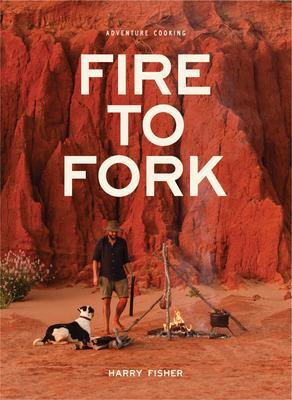 Cover: 9780645522600 | Fire To Fork | Adventure Cooking | Harry Fisher | Taschenbuch | 2022