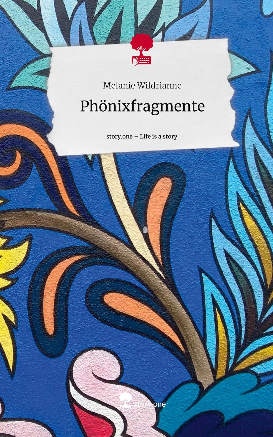 Cover: 9783711505439 | Phönixfragmente. Life is a Story - story.one | Melanie Wildrianne