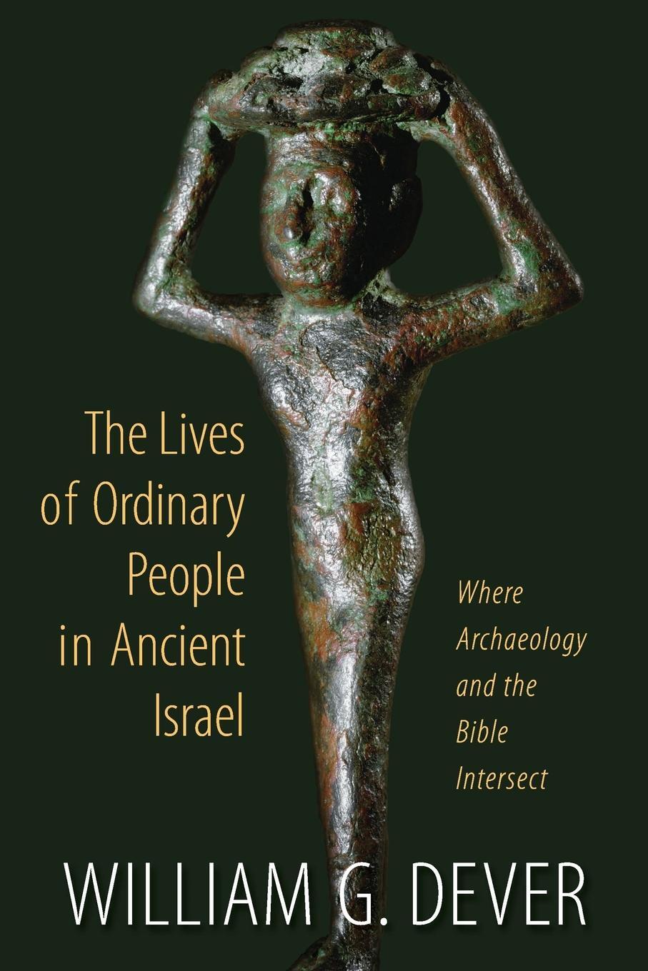 Cover: 9780802867018 | Lives of Ordinary People in Ancient Israel | William G Dever | Buch