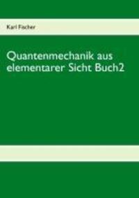 Cover: 9783732243556 | Quantenmechanik aus elementarer Sicht Buch 2 | Karl Fischer | Buch