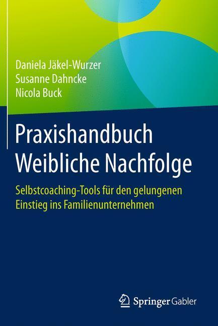 Cover: 9783662528297 | Praxishandbuch Weibliche Nachfolge | Daniela Jäkel-Wurzer (u. a.)