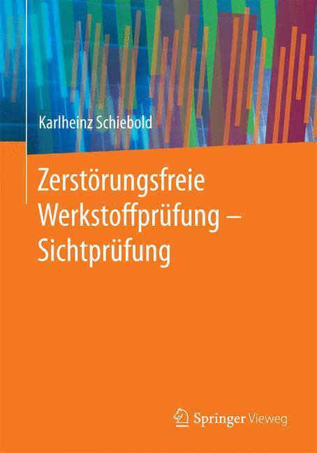 Cover: 9783662446669 | Zerstörungsfreie Werkstoffprüfung - Sichtprüfung | Karlheinz Schiebold