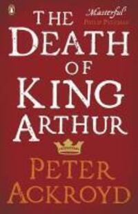 Cover: 9780140455656 | The Death of King Arthur | The Immortal Legend | Peter Ackroyd | Buch