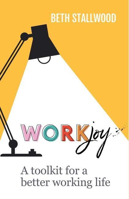 Cover: 9781788603584 | WorkJoy | A toolkit for a better working life | Beth Stallwood | Buch