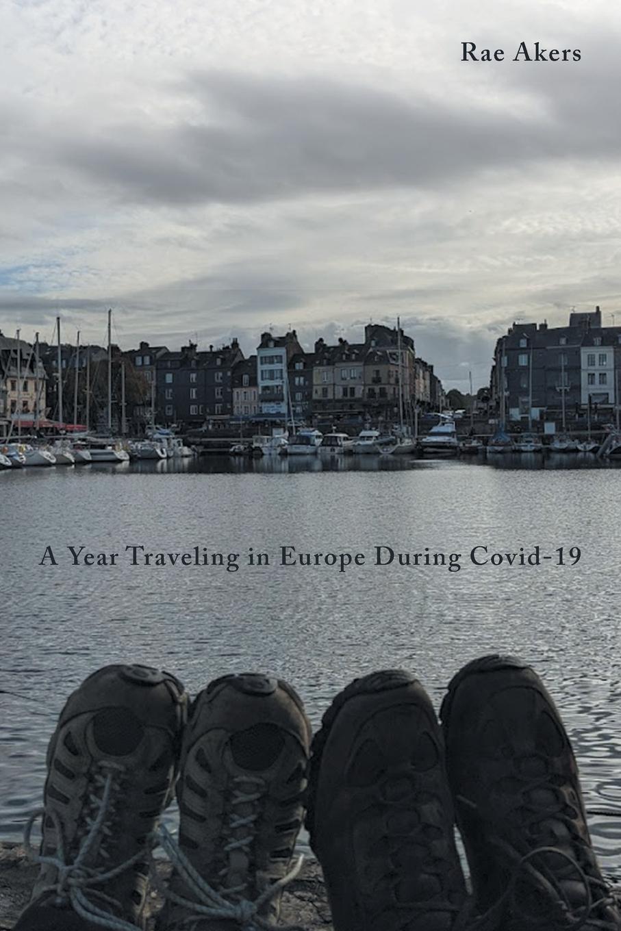 Cover: 9781638819684 | A Year Traveling in Europe During Covid-19 | Rae Akers | Taschenbuch