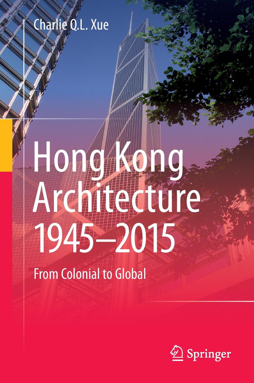 Cover: 9789811010033 | Hong Kong Architecture 1945-2015 | From Colonial to Global | Xue