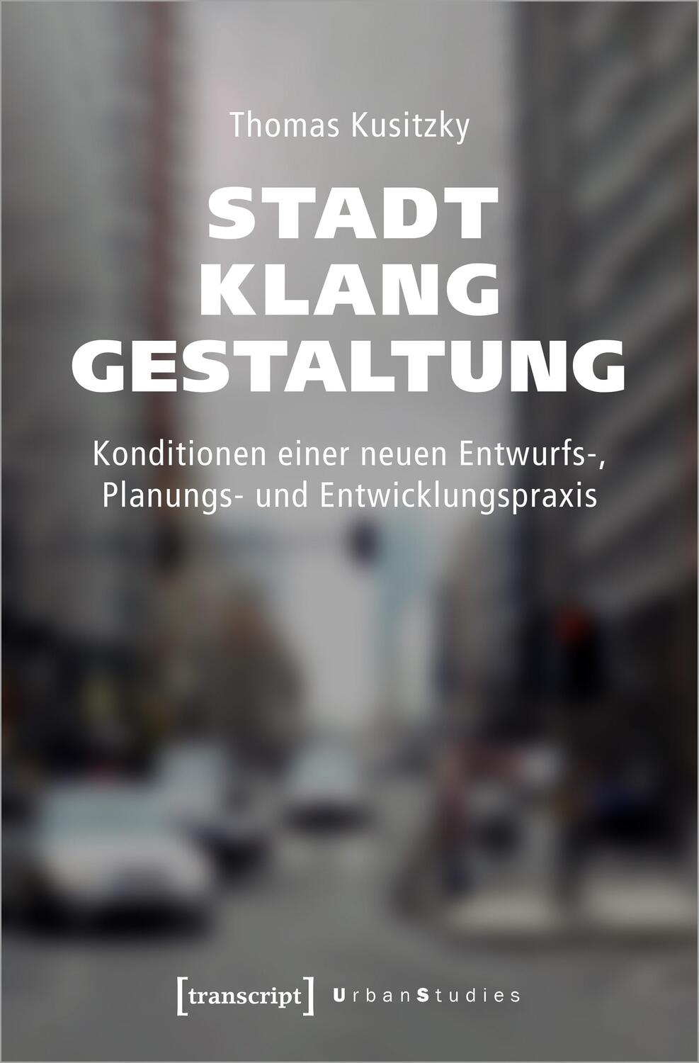 Cover: 9783837659498 | Stadtklanggestaltung | Thomas Kusitzky | Taschenbuch | Urban Studies