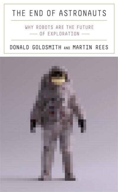 Cover: 9780674257726 | The End of Astronauts | Why Robots Are the Future of Exploration