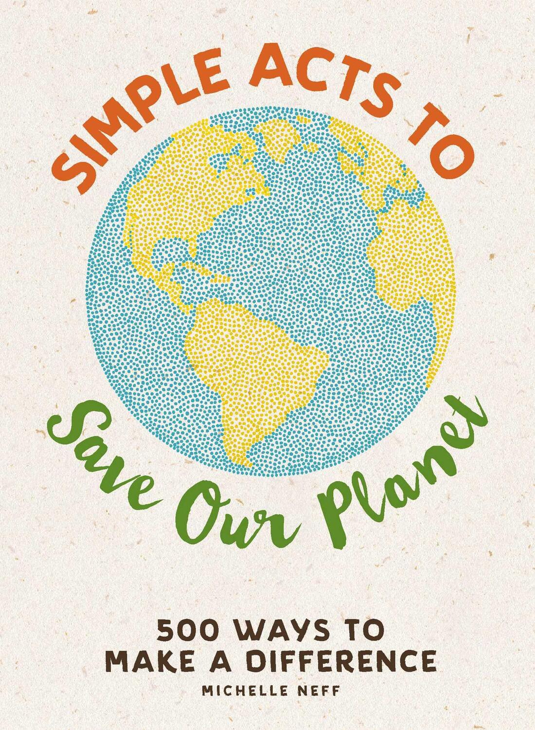 Cover: 9781507207277 | Simple Acts to Save Our Planet | 500 Ways to Make a Difference | Neff