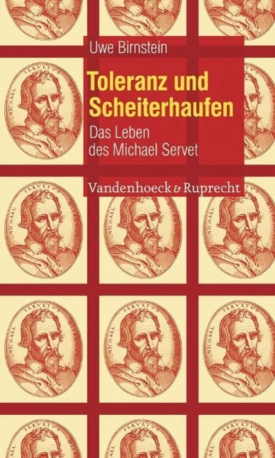 Cover: 9783525560129 | Toleranz und Scheiterhaufen | Das Leben des Michael Servet | Birnstein