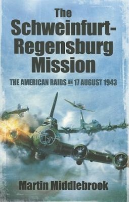 Cover: 9781848847606 | Schweinfurt-Regensburg Mission | The American Raids on 17 August 1943
