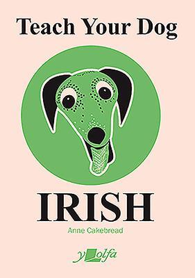 Cover: 9781912631094 | Teach Your Dog Irish | Anne Cakebread | Taschenbuch | Englisch | 2019