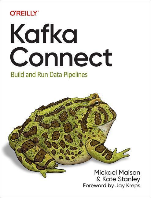 Cover: 9781098126537 | Kafka Connect | Build Data Pipelines by Integrating Existing Systems