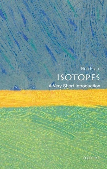 Cover: 9780198723622 | Isotopes: A Very Short Introduction | Rob Ellam | Taschenbuch | 2016