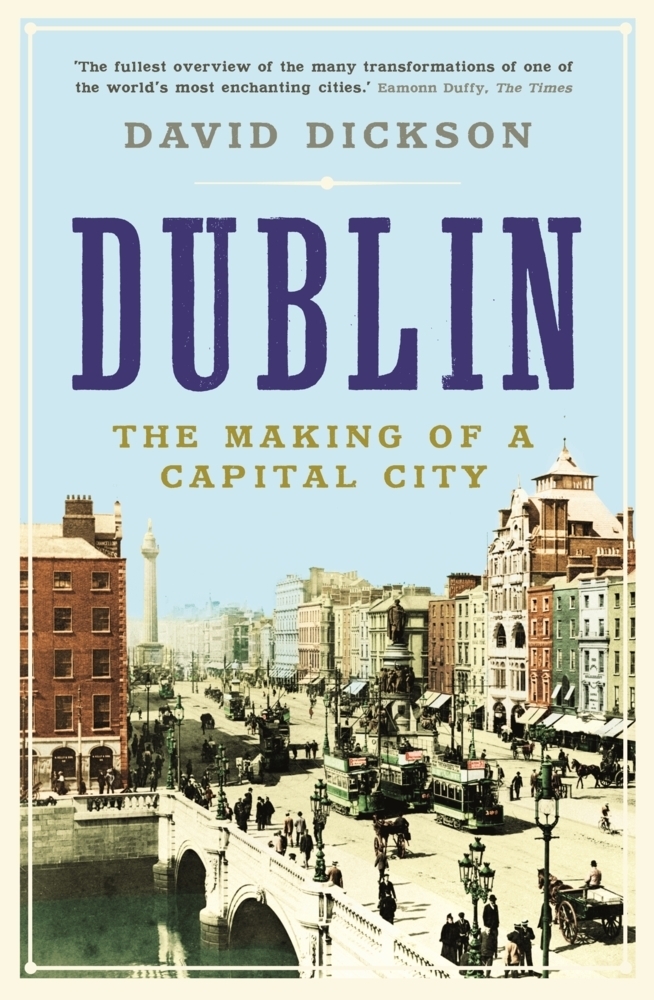 Cover: 9781861975867 | Dublin | The Making of a Capital City | David Dickson | Taschenbuch